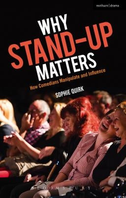 Why Stand-up Matters: How Comedians Manipulate and Influence by Quirk, Sophie