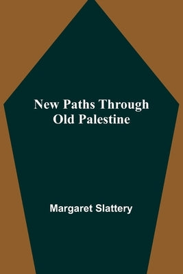 New Paths through Old Palestine by Margaret Slattery