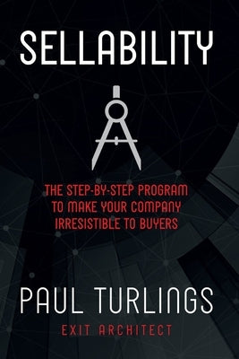 Sellability: The Step-by-Step Program to Make Your Company Irresistible to Buyers by Turlings, Paul