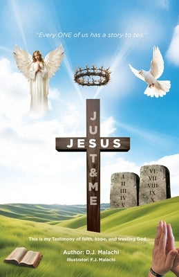 Just Jesus & Me: "Every One of Us Has a Story to Tell" by Malachi, D. J.