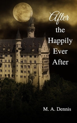 After the Happily Ever After by Dennis, M. a.