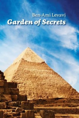 Garden of Secrets: The True meaning of Biblical and other ancient myths by Levavi, Ben Ami