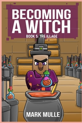 Becoming a Witch Book 5: The Illage by Mulle, Mark