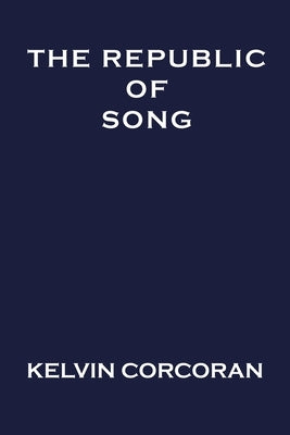 The Republic of Song by Corcoran, Kelvin