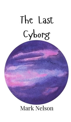 The Last Cyborg by Nelson, Mark