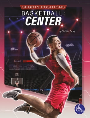 Basketball: Center: Center by Earley, Christina