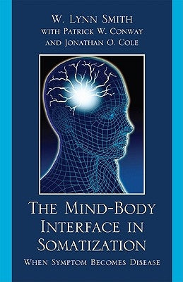 The Mind-Body Interface in Somatization: When Symptom Becomes Disease by Smith, Lynn W.