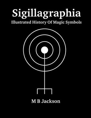 Sigillagraphia by Jackson, Mark B.