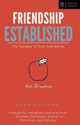 Friendship Established: The 'Genesis' of True Friendships by Holland, Adam
