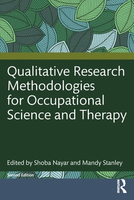 Qualitative Research Methodologies for Occupational Science and Occupational Therapy by Nayar, Shoba