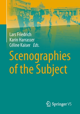 Scenographies of the Subject by Friedrich, Lars