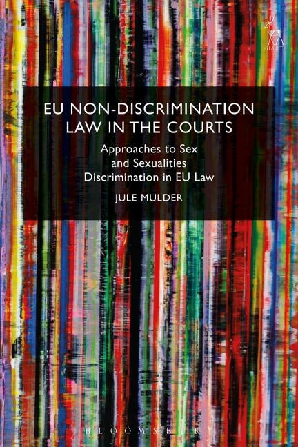 EU Non-Discrimination Law in the Courts: Approaches to Sex and Sexualities Discrimination in EU Law by Mulder, Jule