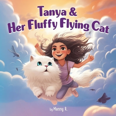 Tanya & Her Fluffy Flying Cat: Awesome story books about cat for Kids Age 6-8 by R, Manny