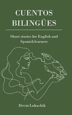 Cuentos Bilingües: Short Stories for English and Spanish Learners by Lukachik, Devin