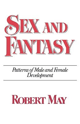 Sex and Fantasy: Patterns of Male and Female Development by May, Robert