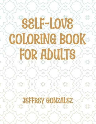 Self-Love Coloring Book for Adults by Gonzalez, Jeffrey