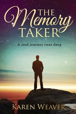 The Memory Taker: The soul journey runs deep by Weaver, Karen