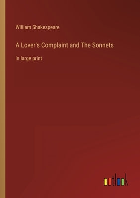 A Lover's Complaint and The Sonnets: in large print by Shakespeare, William