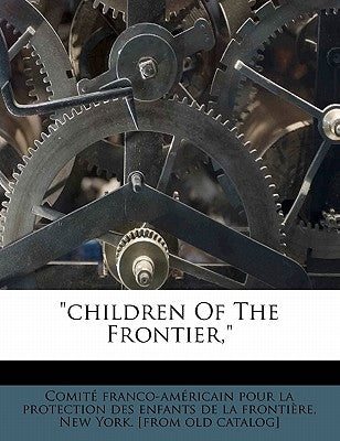 Children of the Frontier, by Comite Franco-Americain Pour La Protec