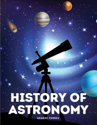 History of Astronomy by George Forbes