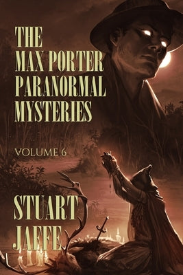 The Max Porter Paranormal Mysteries: Volume 6 by Jaffe, Stuart