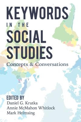 Keywords in the Social Studies: Concepts and Conversations by Steinberg, Shirley R.
