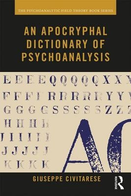 An Apocryphal Dictionary of Psychoanalysis by Civitarese, Giuseppe