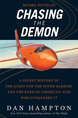 Chasing the Demon: A Secret History of the Quest for the Sound Barrier, and the Band of American Aces Who Conquered It by Hampton, Dan