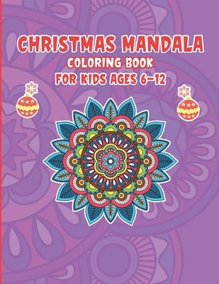 Christmas Mandala Coloring Book For Kids ages 6-12: Coloring Book with Fun, Easy, and Relaxing Coloring Pages for Christmas Lovers (Christmas Coloring by Zone, Mandalaz