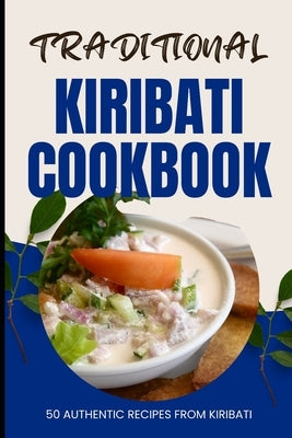 Traditional Kiribati Cookbook: 50 Authentic Recipes from Kiribati by Baker, Ava