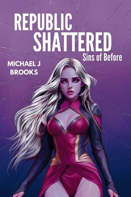 Republic Shattered: Sins of Before by Brooks, Michael J.