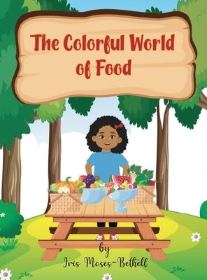 The Colorful World of Foods by Moses-Bethell, Iris