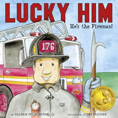 Lucky Him: He's the Fireman by Pfundstein, Valerie