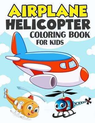 Airplane and Helicopter Coloring Book for Kids: Over 50 Beautiful Coloring and Activity Pages with Helicopters, Airplanes and More! for Kids, Toddlers by Publications, Color King