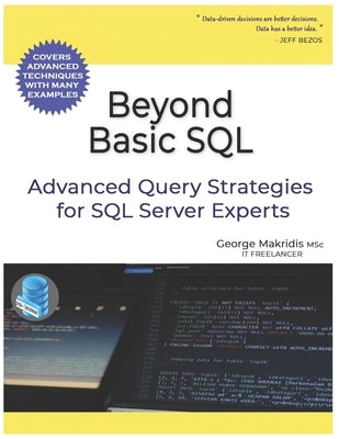 Beyond Basic SQL: Advanced Query Strategies for SQL Server Experts by Makridis, George