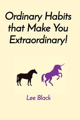 Ordinary Habits that Make You Extraordinary! by Black, Lee