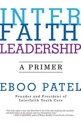 Interfaith Leadership: A Primer by Patel, Eboo