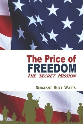 The Price of Freedom: The Secret Mission by Watts, Hoyt