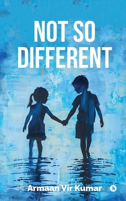 Not So Different by Armaan Vir Kumar