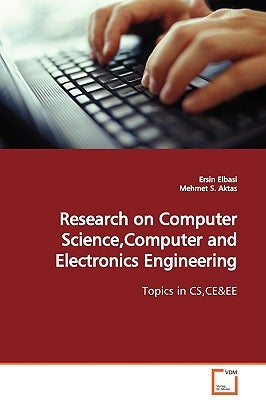 Research on Computer Science, Computer and Electronics Engineering by Elbasi, Ersin