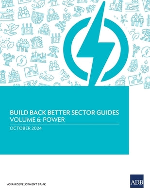 Build Back Better Sector Guides-Volume 6: Power by Asian Development Bank