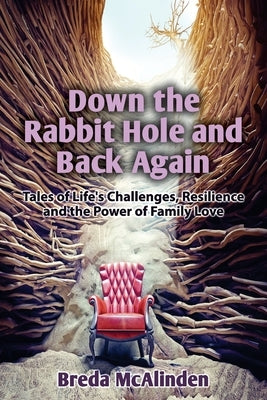Down the Rabbit Hole and Back Again: Tales of Life's Challenges, Resilience and the Power of Family Love by McAlinden, Breda