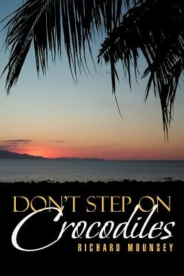 Don't Step on Crocodiles by Mounsey, Richard