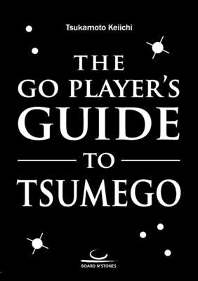 The Go Player's Guide to Tsumego by Tsukamoto, Keiichi