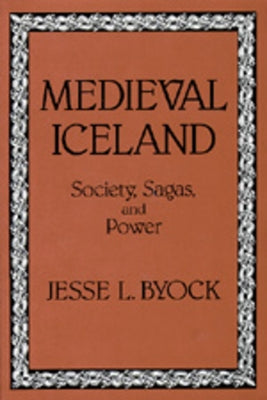 Medieval Iceland: Society, Sagas, and Power by Byock, Jesse L.
