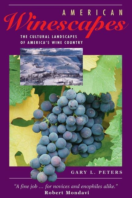 American Winescapes: The Cultural Landscapes of America's Wine Country by Peters, Gary L.
