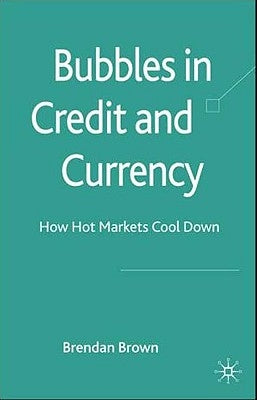 Bubbles in Credit and Currency: How Hot Markets Cool Down by Brown, B.