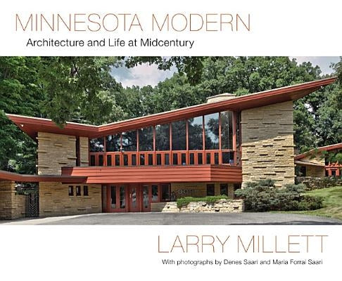 Minnesota Modern: Architecture and Life at Midcentury by Millett, Larry