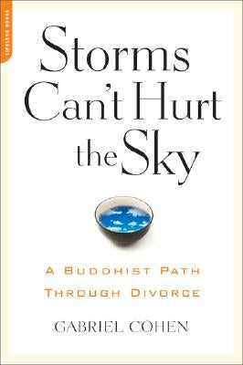 The Storms Can't Hurt the Sky: The Buddhist Path through Divorce by Cohen, Gabriel