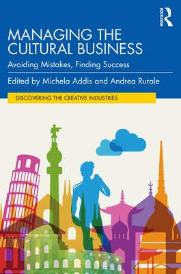 Managing the Cultural Business: Avoiding Mistakes, Finding Success by Addis, Michela
